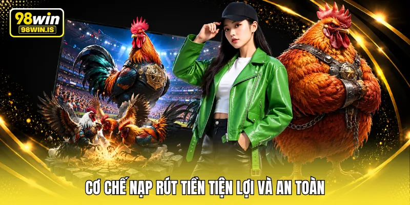 co che nap rut tien tien loi va an toan Cơ chế nạp rút tiền tiện lợi và an toàn