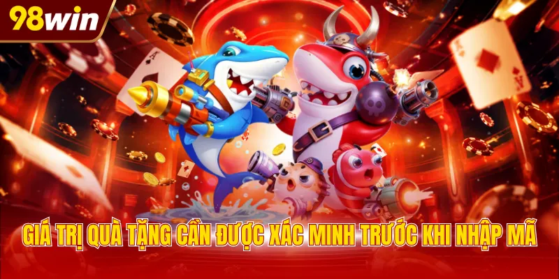 gia tri qua tang can duoc xac minh truoc khi nhap ma Giá trị quà tặng cần được xác minh trước khi nhập mã